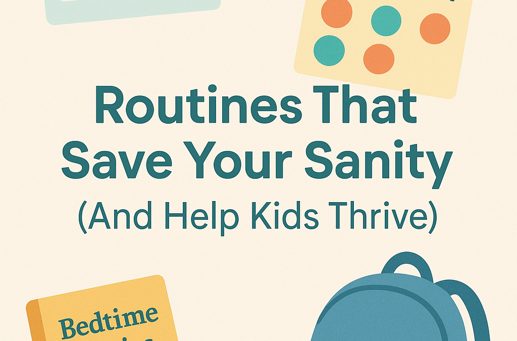 Routines That Save Your Sanity (And Help Kids Thrive)